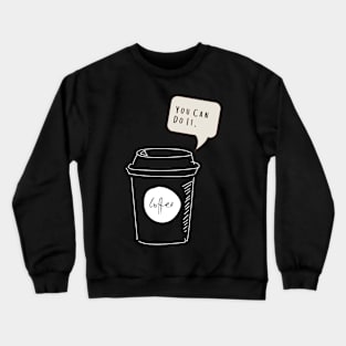 "You Can Do It" - Coffee Motivation Crewneck Sweatshirt